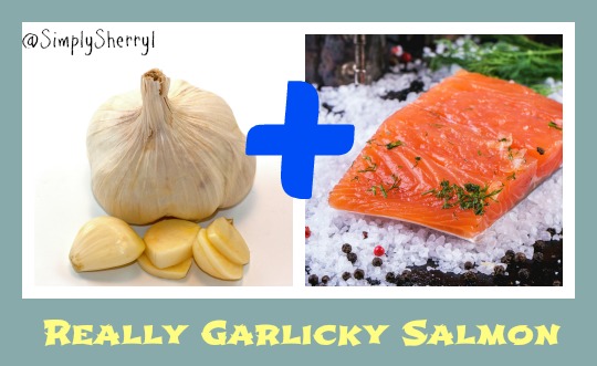 Really Garlicky Salmon