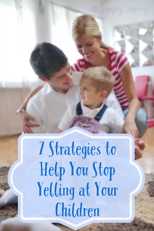 7 Strategies to Help You Stop Yelling at Your Children