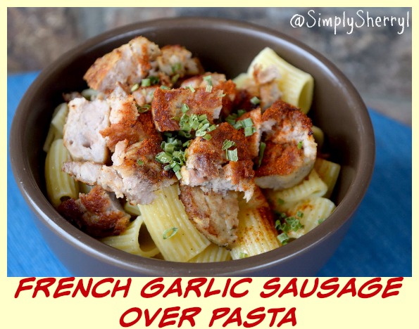 French Garlic Sausage over Pasta