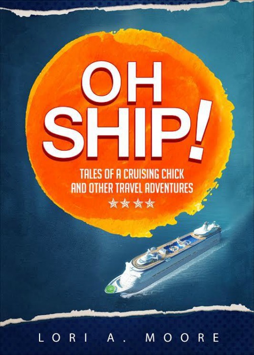 Oh Ship!: Tales of a Cruising Chick and Other Travel Adventures