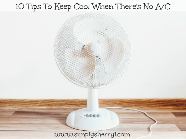 10 Tips to Keep Cool When There's No A/C
